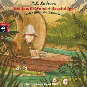 Benjamin Wood – Beastologe – In der Höhle des Basilisken von Köster,  Gerd, LaFevers,  Robin L., Ohlsen,  Tanja