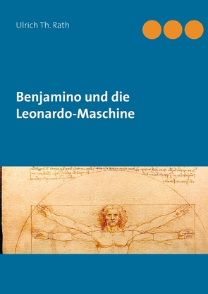 Benjamino und die Leonardo-Maschine von Rath,  Ulrich Th.