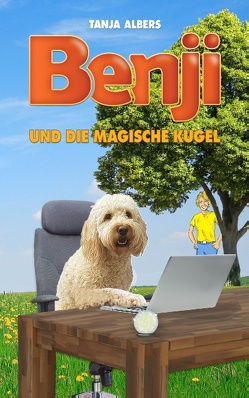 Benji und die magische Kugel von Albers,  Tanja