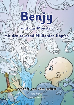 Benjy und das Monster mit den tausend Milliarden Köpfen – erzählt von ihm selbst – Version Leukämie, illustriert von Johan Walder von Richle,  Urs