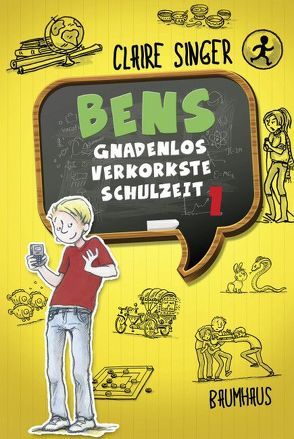 Bens gnadenlos verkorkste Schulzeit von Muszynski,  Eva, Singer,  Claire