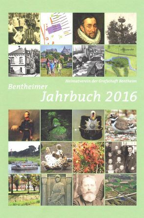 Bentheimer Jahrbuch 2016 von Birken,  Siegmar, da Costa Goncalves,  Roberto, Diekel,  Ruth, Frieling,  Franz, Grenzheuser,  Winfried, Hesser,  Regina, Hoon,  Wilhelm, Kaplan,  Klaus, Kiehl,  Michael, Kuiper,  Heinrich, Lensing,  Helmut, Meyer,  Harald, Mülstegen,  Jan-Harm, Nordholz,  Daniela, Oncken,  Bernd, Rötterink,  Albert, Schevel,  Jürgen, Schmidt,  Hans Jürgen, Scholz,  Arnfried, Schulze-Berndt,  Hermann, Schwarz,  Hans-Werner, Siemering,  Armin, Volkers,  Heinz-Georg, Voort,  Heinrich, Wahlig,  Henry, Weber,  Heike, Wellmer,  Ralf