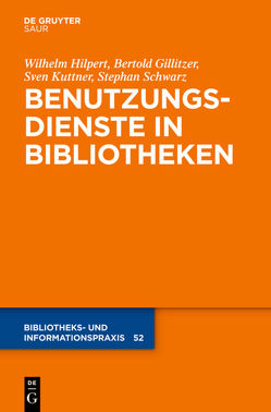 Benutzungsdienste in Bibliotheken von Gillitzer,  Bertold, Hilpert,  Wilhelm, Kuttner,  Sven, Schwarz,  Stephan