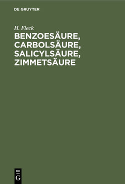 Benzoesäure, Carbolsäure, Salicylsäure, Zimmetsäure von Fleck,  H.