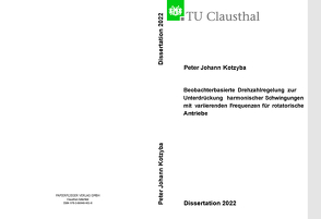 Beobachterbasierte Drehzahlregelung zur Unterdrückung harmonischer Schwingungen mit variierenden Frequenzen für rotarische Antriebe von Kotzyba,  Peter Johann