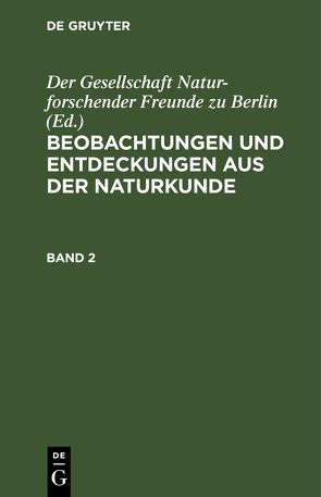 Beobachtungen und Entdeckungen aus der Naturkunde / Beobachtungen und Entdeckungen aus der Naturkunde. Band 2 von Der Gesellschaft Naturforschender Freunde zu Berlin