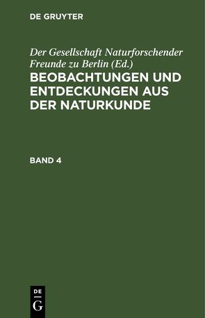 Beobachtungen und Entdeckungen aus der Naturkunde / Beobachtungen und Entdeckungen aus der Naturkunde. Band 4 von Der Gesellschaft Naturforschender Freunde zu Berlin