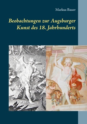 Beobachtungen zur Augsburger Kunst des 18. Jahrhunderts von Bauer,  Markus