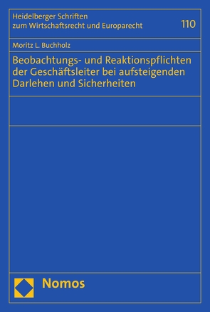 Beobachtungs- und Reaktionspflichten der Geschäftsleiter bei aufsteigenden Darlehen und Sicherheiten von Buchholz,  Moritz L.