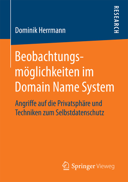 Beobachtungsmöglichkeiten im Domain Name System von Herrmann,  Dominik
