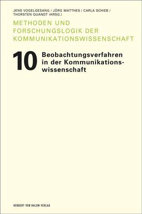 Beobachtungsverfahren in der Kommunikationswissenschaft von Matthes,  Jörg, Quandt,  Thorsten, Schieb,  Carla, Vogelgesang,  Jens