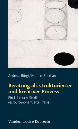 Beratung als strukturierter und kreativer Prozess von Bürgi,  Andreas, Eberhart,  Herbert