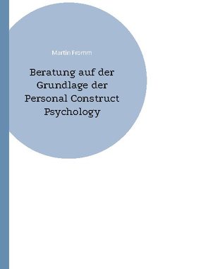 Beratung auf der Grundlage der Personal Construct Psychology von Fromm,  Martin
