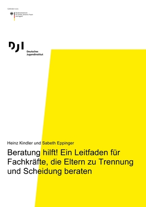 Beratung hilft! Ein Leitfaden für Fachkräfte, die Eltern zu Trennung und Scheidung beraten von Eppinger,  Sabeth, Kindler,  Heinz