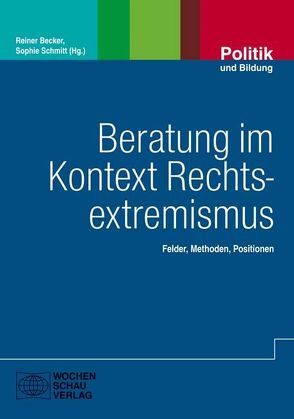 Beratung im Kontext Rechtsextremismus von Becker,  Dr. Reiner, Schmitt,  Dr. Sophie