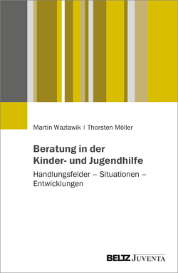 Beratung in der Kinder- und Jugendhilfe von Möller,  Thorsten, Wazlawik,  Martin