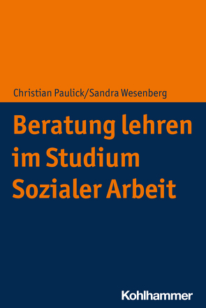 Beratung lehren im Studium Sozialer Arbeit von Paulick,  Christian, Wesenberg,  Sandra