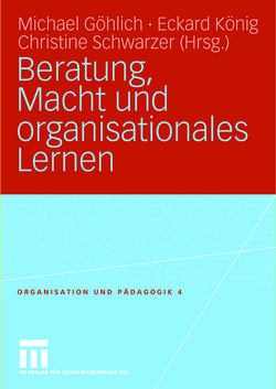 Beratung, Macht und organisationales Lernen von Göhlich,  Michael, König,  Eckard, Schwarzer,  Christine