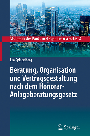 Beratung, Organisation und Vertragsgestaltung nach dem Honorar-Anlageberatungsgesetz von Spiegelberg,  Lea