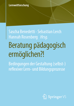 Beratung pädagogisch ermöglichen?! von Benedetti,  Sascha, Lerch,  Sebastian, Rosenberg,  Hannah