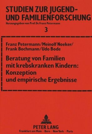Beratung von Familien mit krebskranken Kindern: Konzeption und empirische Ergebnisse von Bochmann,  Frank, Bode,  Udo, Noeker,  Meinolf, Petermann,  Franz