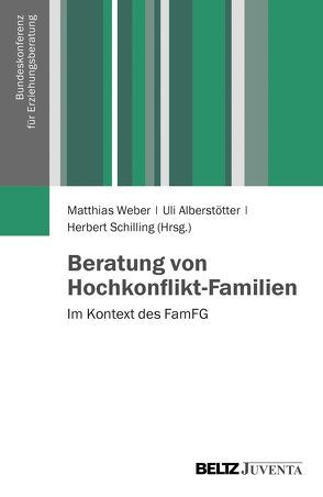 Beratung von Hochkonflikt-Familien von Alberstötter,  Uli, Schilling,  Herbert, Weber,  Matthias