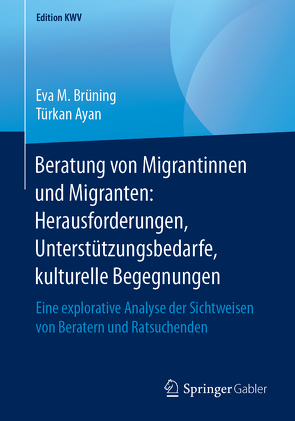 Beratung von Migrantinnen und Migranten: Herausforderungen, Unterstützungsbedarfe, kulturelle Begegnungen von Ayan,  Türkan, Brüning,  Eva M.