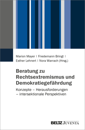 Beratung zu Rechtsextremismus und Demokratiegefährdung von Bringt,  Friedemann, Lehnert,  Esther, Mayer,  Marion, Warrach,  Nora