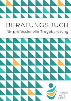 Beratungsbuch für professionelle Trageberatung von e. V.,  Tragenetzwerk, Stellwagen,  Janine