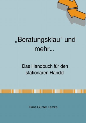 „Beratungsklau“ und mehr… Das Handbuch für den stationären Handel von lemke,  hans günter