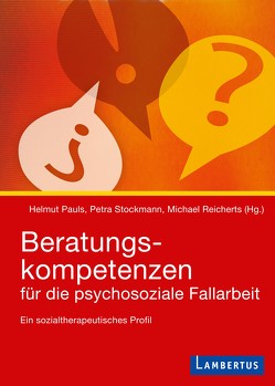 Beratungskompetenzen für die psychosoziale Fallarbeit von Pauls,  Helmut, Reicherts,  Michael, Stockmann,  Petra