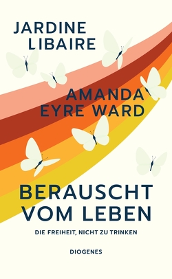 Berauscht vom Leben von Libaire,  Jardine, Lösch,  Conny, Ward,  Amanda Eyre