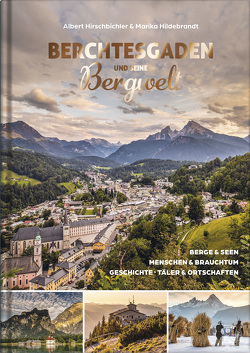 Berchtesgaden und seine Bergwelt von Hildebrandt,  Marika, Hirschbichler,  Albert
