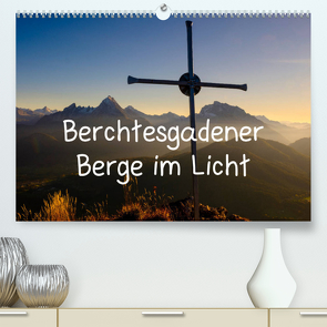 Berchtesgadener Berge im Licht (Premium, hochwertiger DIN A2 Wandkalender 2022, Kunstdruck in Hochglanz) von Berger,  Herbert