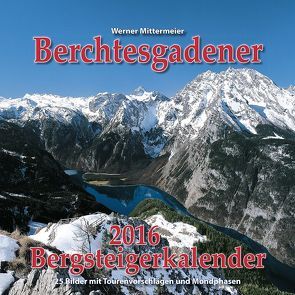 Berchtesgadener Bergsteigerkalender 2016 von Mittermeier,  Werner