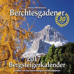 Berchtesgadener Bergsteigerkalender 2017 von Werner,  Mittermeier