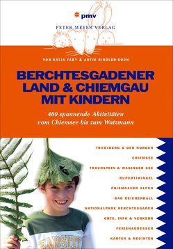 Berchtesgadener Land & Chiemgau mit Kindern von Faby,  Katja, Kindler-Koch,  Antje