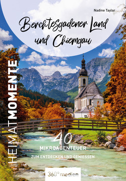 Berchtesgadener Land und Chiemgau – HeimatMomente von Taylor,  Nadine