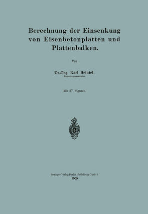 Berechnung der Einsenkung von Eisenbetonplatten und Plattenbalken von Heintel,  Karl