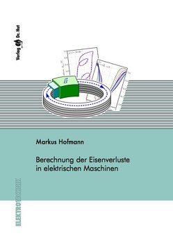 Berechnung der Eisenverluste in elektrischen Maschinen von Hofmann,  Markus