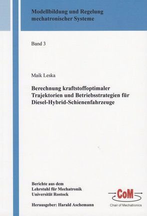 Berechnung kraftstoffoptimaler Trajektorien und Betriebsstrategien für Diesel-Hybrid-Schienenfahrzeuge von Leska,  Maik