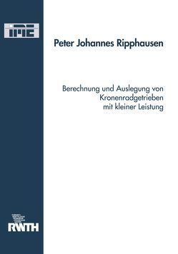Berechnung und Auslegung von Kronenradgetrieben mit kleiner Leistung von Ripphausen,  Peter