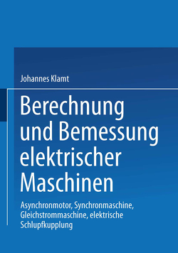 Berechnung und Bemessung elektrischer Maschinen von Klamt,  Johannes