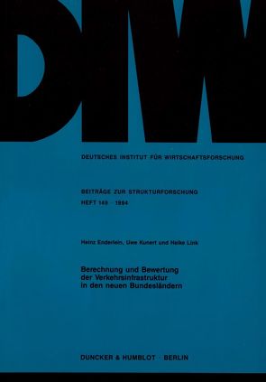 Berechnung und Bewertung der Verkehrsinfrastruktur in den neuen Bundesländern. von Enderlein,  Heinz, Kunert,  Uwe, Link,  Heike