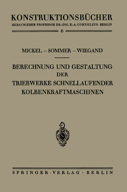 Berechnung und Gestaltung der Triebwerke schnellaufender Kolbenkraftmaschinen von Mickel,  Ernst, Sömmer,  Paul, Wiegand,  Heinrich