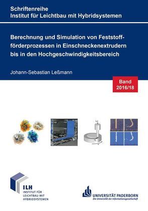 Berechnung und Simulation von Feststoffförderprozessen in Einschneckenextrudern bis in den Hochgeschwindigkeitsbereich von Leßmann,  Johann-Sebastian