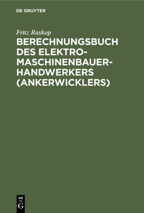 Berechnungsbuch des Elektromaschinenbauer- Handwerkers (Ankerwicklers) von Raskop,  Fritz