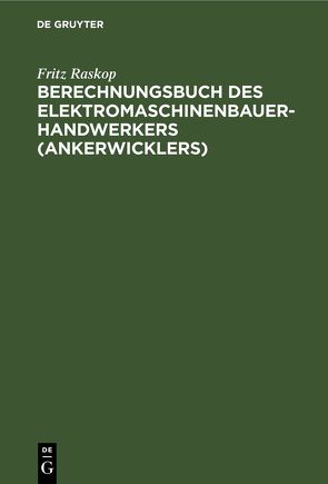 Berechnungsbuch des Elektromaschinenbauer- Handwerkers (Ankerwicklers) von Raskop,  Fritz
