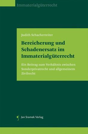Bereicherung und Schadenersatz im Immaterialgüterrecht von Schacherreiter,  Judith