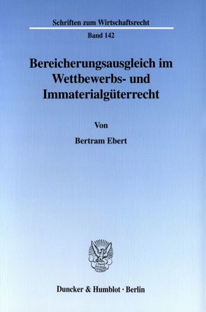 Bereicherungsausgleich im Wettbewerbs- und Immaterialgüterrecht. von Ebert,  Bertram